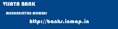 VIJAYA BANK  MAHARASHTRA MUMBAI    banks information 